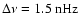 $\Delta \nu=1.5~{\rm nHz}$