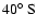 $40\hbox{$^\circ$ }{\rm S}$