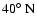 $40\hbox{$^\circ$ }{\rm N}$