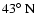 $43\hbox{$^\circ$ }{\rm N}$