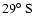 $29\hbox{$^\circ$ }{\rm S}$