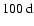 $100~{\rm d}$