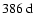 $386~{\rm d}$