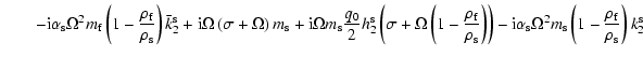 $\displaystyle \qquad-{\rm i}\alpha_{\rm s}\Omega^2 m_{\rm f}\left(1-\frac{\rho_...
...s}\Omega^2
m_{\rm s}\left(1-\frac{\rho_{\rm f}}{\rho_{\rm s}}\right)k_2^{\rm s}$