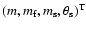 $(m, m_{\rm f}, m_{\rm s}, \theta_{\rm s})^{\rm T}$