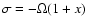$\sigma=-\Omega(1+x)$
