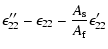 $\displaystyle \epsilon''_{22}-\epsilon_{22}-\frac{A_{\rm s}}{A_{\rm f}}\epsilon'_{22}$