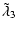 $\displaystyle \tilde\lambda_3$