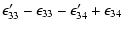 $\displaystyle \epsilon'_{33}-\epsilon_{33}-\epsilon'_{34}+\epsilon_{34}$