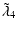 $\displaystyle \tilde\lambda_4$