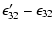 $\displaystyle \epsilon'_{32}-\epsilon_{32}$