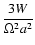 $\displaystyle{\frac{3W}{\Omega^2a^2}}$
