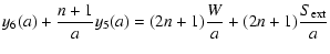 $\displaystyle y_6(a)+\frac{n+1}{a}y_5(a) = (2n+1)\frac{W}{a}+
(2n+1)\frac{S_{\rm ext}}{a}$
