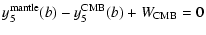 $\displaystyle y_5^{\rm mantle}(b)-y_5^{\rm CMB} (b) +W_{\rm CMB} = 0$