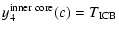 $\displaystyle y_4^{\rm inner\; core}(c)=T_{\rm ICB}$