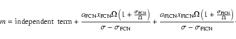\begin{displaymath}
m= {\rm independent \;\; term} +
\frac{a_{\rm FCN}x_{\rm FCN...
...gma_{\rm FICN}}{\Omega}\right)}{\sigma-\sigma_{\rm FICN}}\cdot
\end{displaymath}