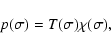 \begin{displaymath}p(\sigma)=T(\sigma)\chi(\sigma),
\end{displaymath}