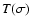 $T(\sigma)$
