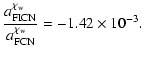 $\displaystyle \frac{a^{\chi_{\rm w}}_{\rm FICN}}{a^{\chi_{\rm w}}_{\rm FCN}} = -1.42\times 10^{-3}.$