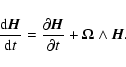 \begin{displaymath}\frac{{\rm d} \vec H}{{\rm d}t} = \frac{\partial \vec H}{\partial t}
+\vec\Omega\wedge\vec H.
\end{displaymath}