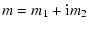 $\displaystyle m = m_1 + {\rm i} m_2$
