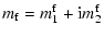 $\displaystyle m_{\rm f} = m_1^{\rm f} + {\rm i} m_2^{\rm f}$