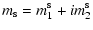 $\displaystyle m_{\rm s} = m_1^{\rm s} + i m_2^{\rm s}$