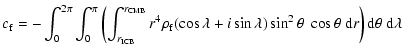 $\displaystyle c_{\rm f} = -\int_0^{2\pi}\int_0^\pi \left(\int_{r_{\rm ICB}}^{r_...
...a) \sin^2\theta \;\cos\theta
\; {\rm d} r \right) {\rm d}\theta ~{\rm d}\lambda$