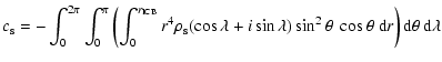 $\displaystyle c_{\rm s} = -\int_0^{2\pi}\int_0^\pi \left(\int_{0}^{r_{\rm ICB}}...
...a) \sin^2\theta \;\cos\theta
\; {\rm d} r \right) {\rm d}\theta ~{\rm d}\lambda$