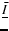 $\underline{\bar I}$