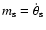 $m_{\rm s}=\dot\theta_{\rm s}$