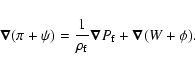 \begin{displaymath}\vec\nabla (\pi+\psi) = \frac{1}{\rho_{\rm f}}\vec\nabla P_{\rm f} +\vec\nabla (W+\phi).
\end{displaymath}