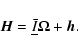 \begin{displaymath}\vec H = \underline{\bar I}\vec\Omega+ \vec h.
\end{displaymath}