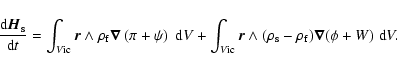 \begin{displaymath}\frac{{\rm d}\vec H_{\rm s}}{{\rm d}t}=\int_{V\rm ic} \vec
r\...
...dge(\rho_{\rm s}-\rho_{\rm f})\vec\nabla (\phi+W) \; {\rm d}V.
\end{displaymath}
