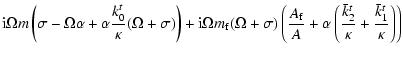 $\displaystyle {\rm i} \Omega m
\left(\sigma-\Omega\alpha+\alpha \frac{k_0^t}\ka...
... f}}A+\alpha\left(\frac{\bar k^t_2}\kappa+\frac{\bar k^t_1}\kappa\right)\right)$