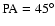 $\rm PA = 45^\circ $