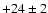 $\rm +24 \pm 2$