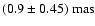\( (0.9\pm0.45)~{\rm mas} \)