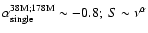 $\alpha_{\rm single}^{38{\rm M};178{\rm M}}\sim -0.8;~S\sim \nu^{\alpha}$