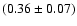 $(0.36\pm0.07)$