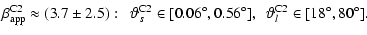 $\displaystyle \beta_{\rm app}^{\rm C2}\approx (3.7\pm2.5):~~ \vartheta_s^{\rm C2} \in [0.06^\circ,0.56^\circ],~~ \vartheta_l^{\rm C2} \in [18^\circ,80^\circ].$