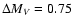 $\Delta M_V= 0.75$