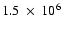 $1.5~\times~10^{6}$
