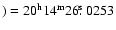 $) = 20^{\rm h} 14^{\rm m} 26 \hbox{$.\!\!^{\rm s}$ }0253$