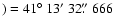 $) = 41\hbox{$^\circ$ }13\hbox{$^\prime$ }32\hbox{$.\!\!^{\prime\prime}$ }666$