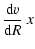 $\displaystyle \displaystyle \frac{{\rm d}v}{{\rm d}R} ~ x$