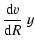 $\displaystyle \displaystyle \frac{{\rm d}v}{{\rm d}R} ~ y$