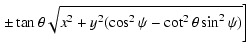 $\displaystyle \left. \pm \tan\theta\sqrt{x^2+y^2(\cos^2\psi-\cot^2\theta\sin^2\psi)} \right]$