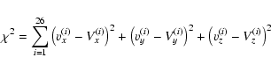 \begin{displaymath}\chi^2 = \sum_{i=1}^{26}
\left(v_{x}^{(i)} - V_{x}^{(i)}\rig...
...{y}^{(i)}\right)^2 +
\left(v_{z}^{(i)} - V_{z}^{(i)}\right)^2
\end{displaymath}