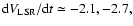 ${\rm d}V_{\rm LSR}/{\rm d}t\simeq
-2.1, -2.7,$
